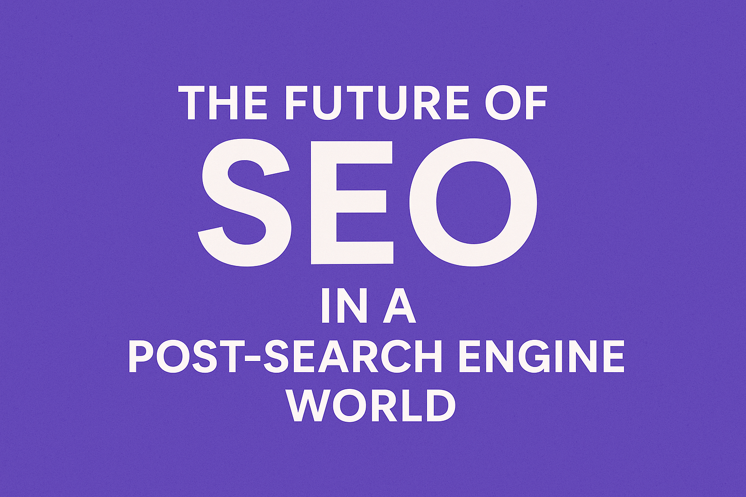 The future of seo in a post search engine world